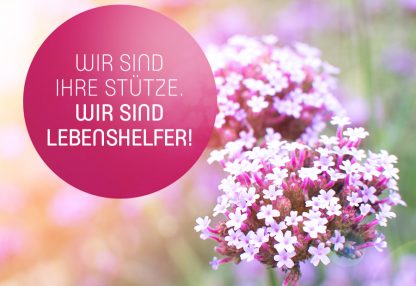Wir sind Ihre Stütze. Wir sind Lebenshelfer!