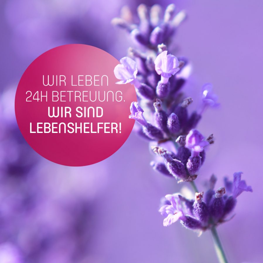 Wir leben 24H Betreuung. Wir sind Lebenshelfer!