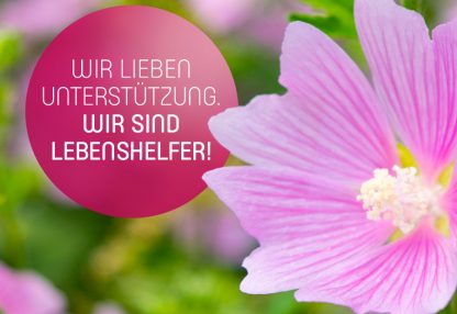 Wir lieben Unterstützung. Wir sind Lebenshelfer!