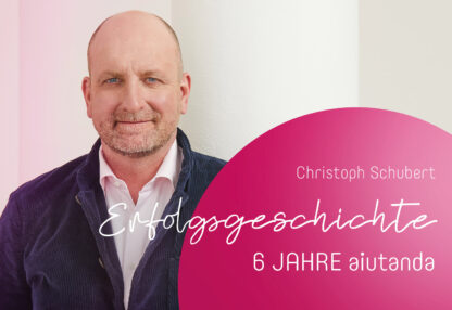 Christoph Schubert Erfolgsgeschichte 6 Jahre Aiutanda