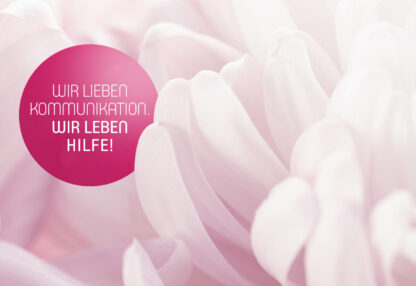 Wir lieben Kommunikation. Wir leben hilfe!