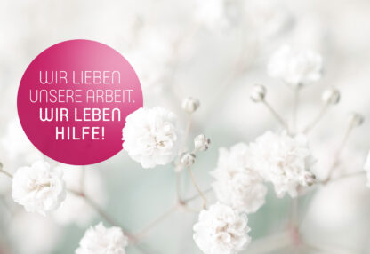Wir lieben unsere Arbeit. Wir leben Hilfe!