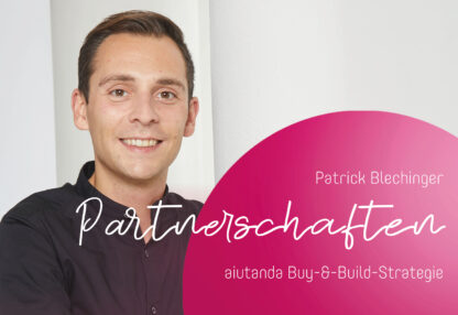 Partnerschaften Aiutanda Buy-&-Build-Strategie - Patrick Blechinger