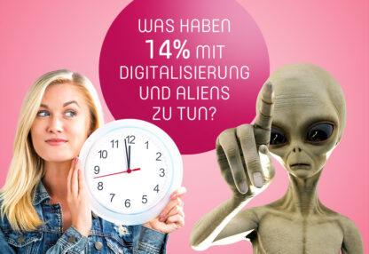 Was haben 14% mit Digitalisierung und Aliens zu tun?