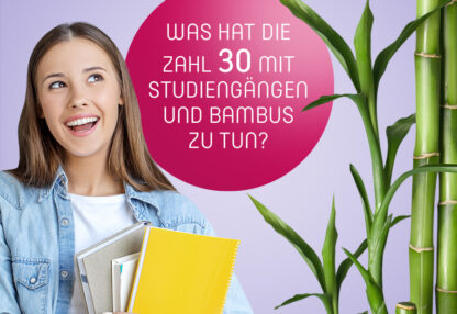 Was hat die Zahl 30 mit Studiengängen und Bambus zu tun?