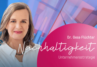 Dr. Gesa Flüchter über Nachhaltigkeit als Unternehmensstrategie