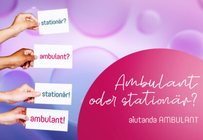 Ambulant oder Stationär?