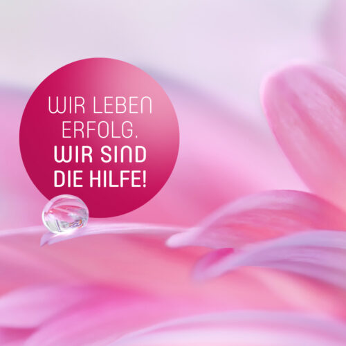 Wir leben Erfolg. Wir sind die Hilfe!