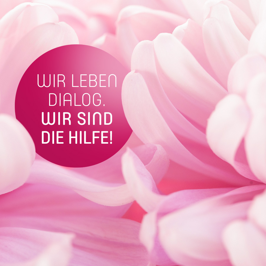 Wir leben Dialog. Wir sind die Hilfe!