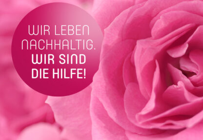 Wir leben nachhaltig. Wir sind die Hilfe!