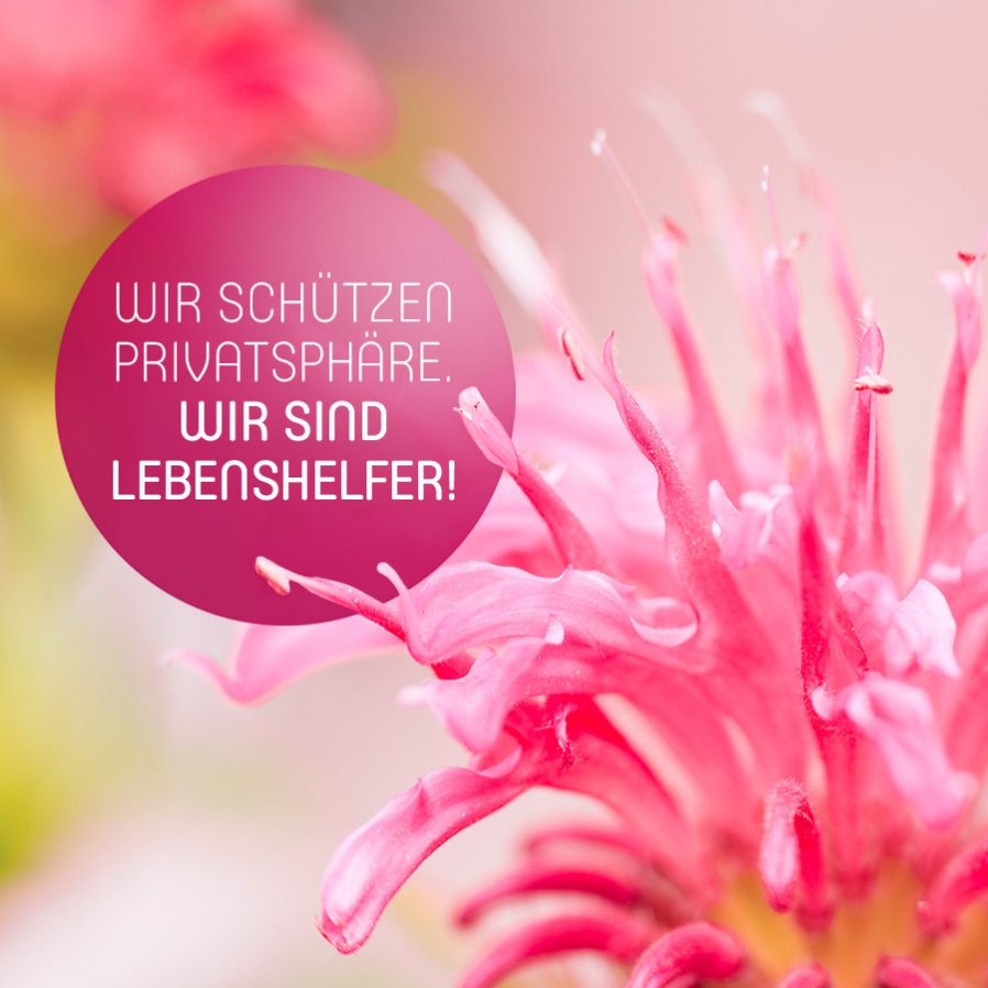Wir schützen Privatsphäre. Wir sind Lebenshelfer!