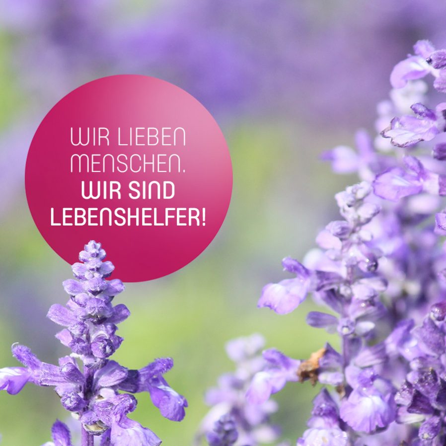 Wir lieben Menschen. Wir sind Lebenshelfer!