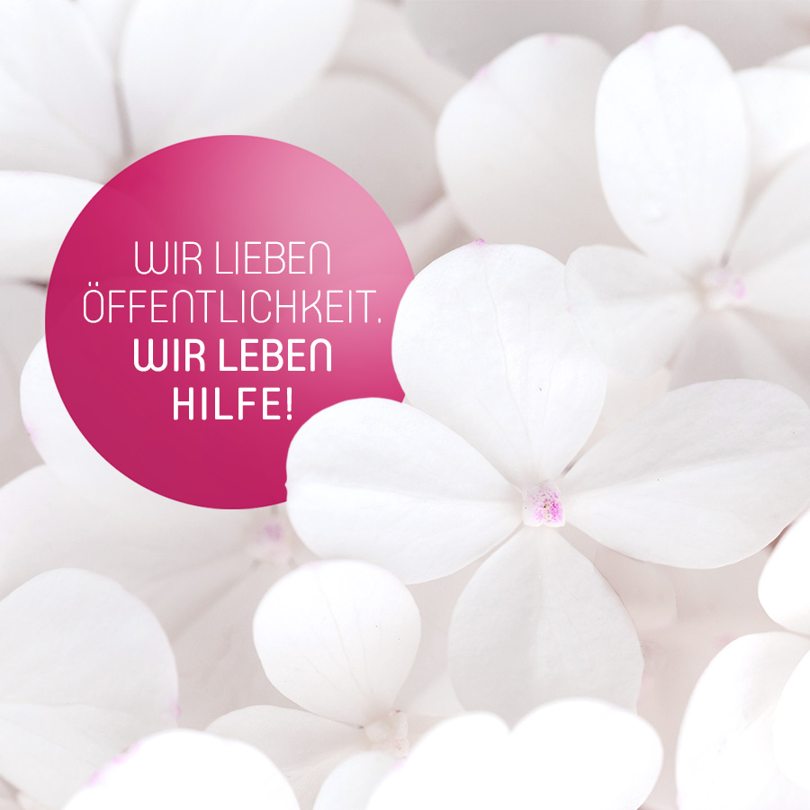 Wir lieben Öffentlichkeit. Wir leben Hilfe!