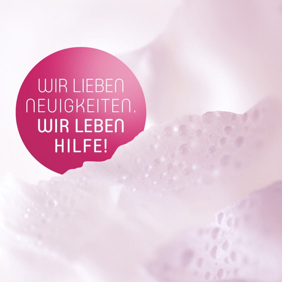Wir lieben Neuigkeiten. Wir leben Hilfe!