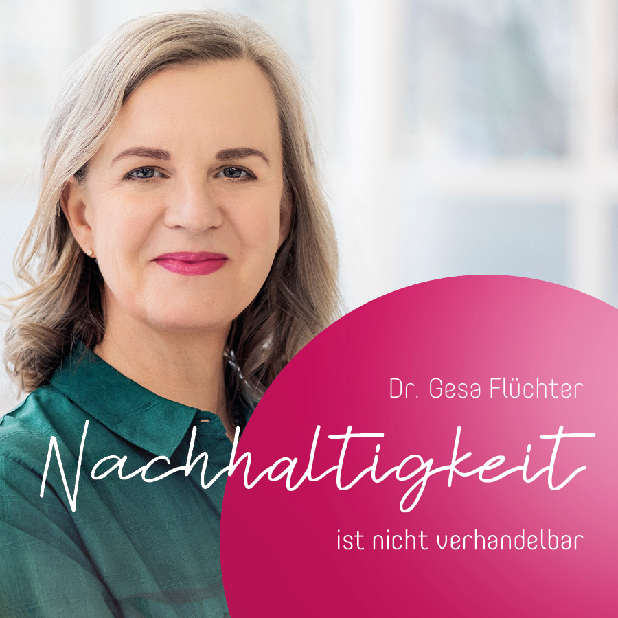 "Nachhaltigkeit ist nicht verhandelbar" - Dr. Gesa Flüchter