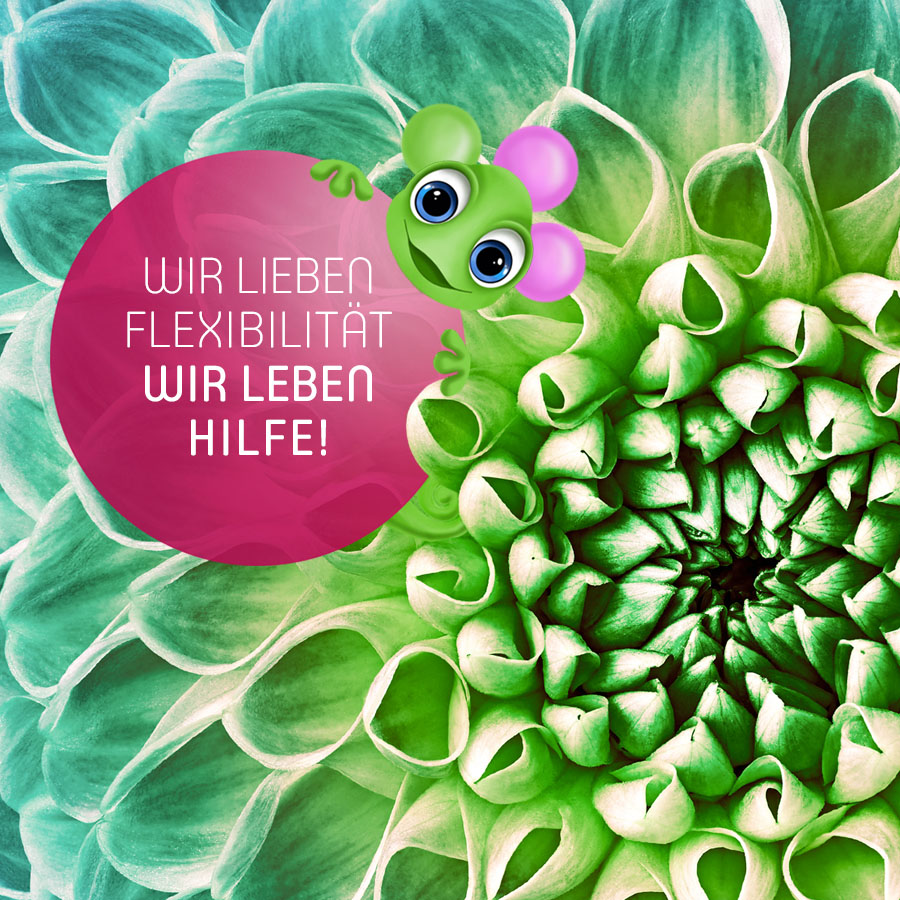 Wir lieben Flexibilität. Wir leben Hilfe!