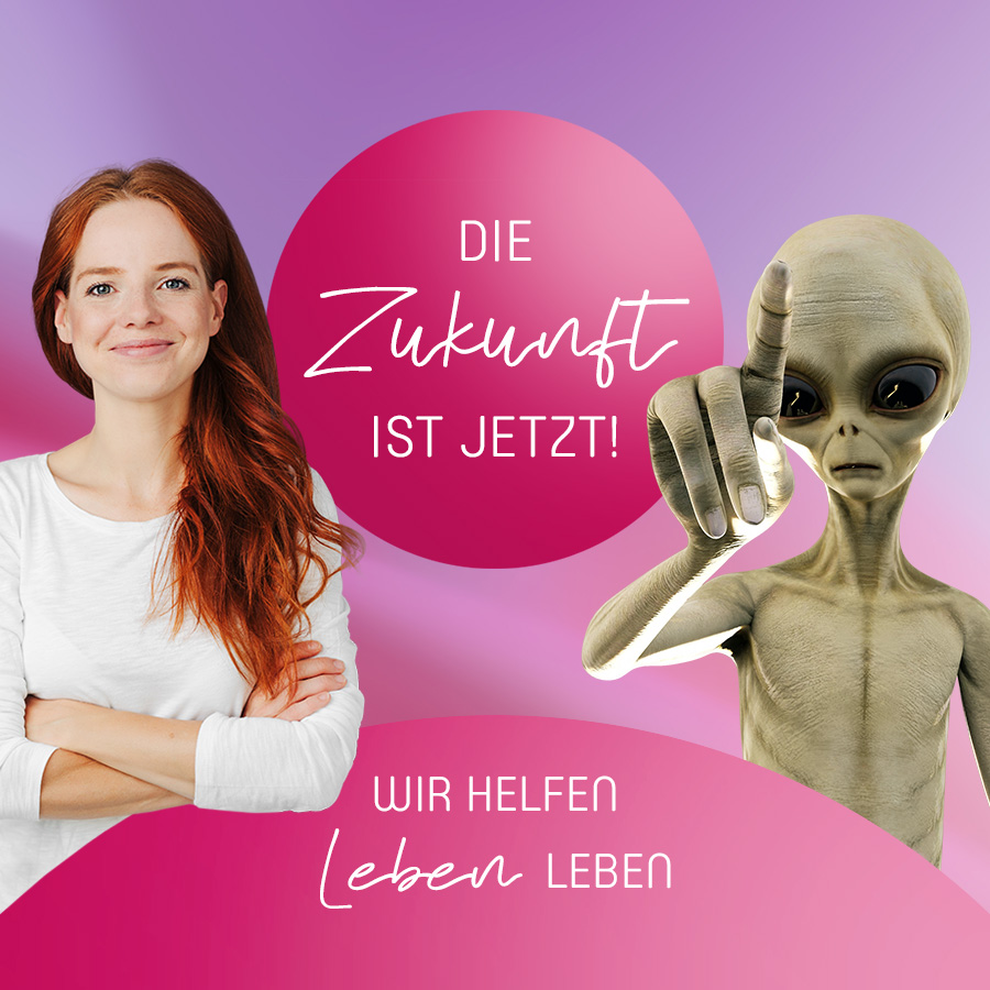 Die Zukunft ist jetzt! Wir helfen Leben leben