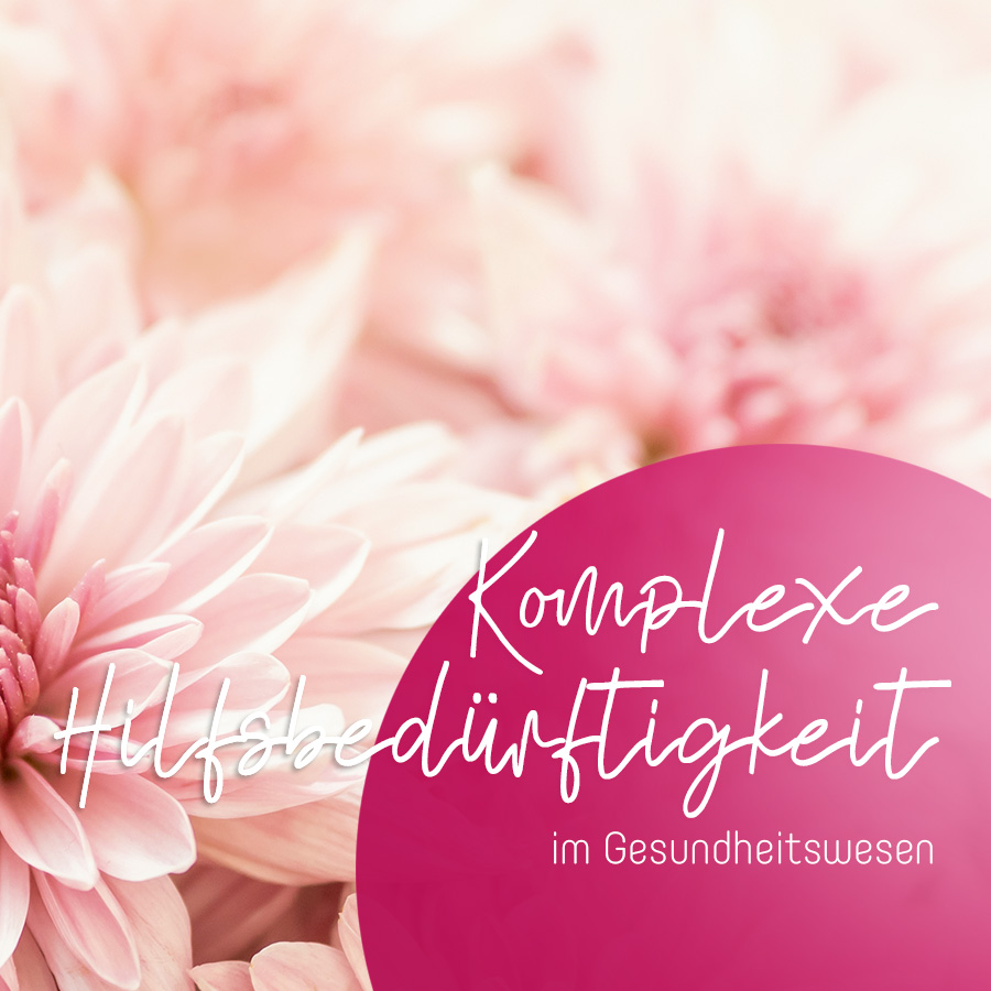 Komplexe Hilfsbedürftigkeit im Gesundheitswesen