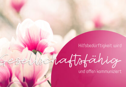 Hilfsbedürftigkeit wird gesellschaftsfähig und offen kommuniziert