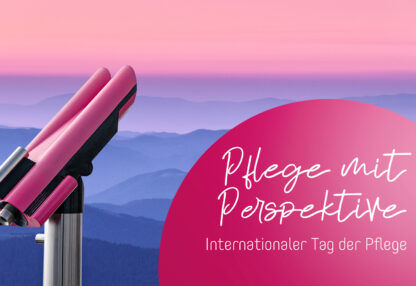 Rosa Fernrohr vor Berglandschaft mit Schriftzug Pflege mit Perspektive – Internationaler Tag der Pflege‘